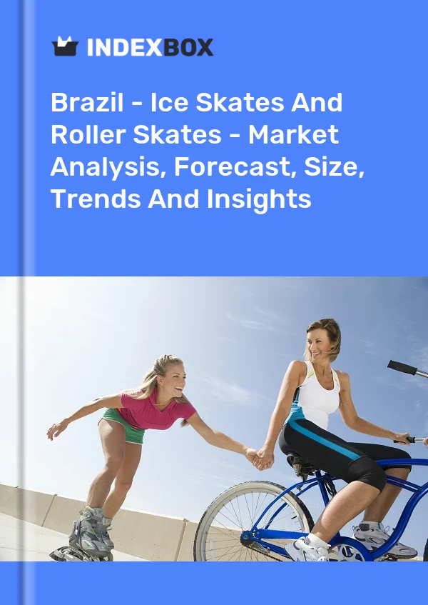 Brazil - Ice Skates And Roller Skates - Market Analysis, Forecast, Size, Trends And Insights