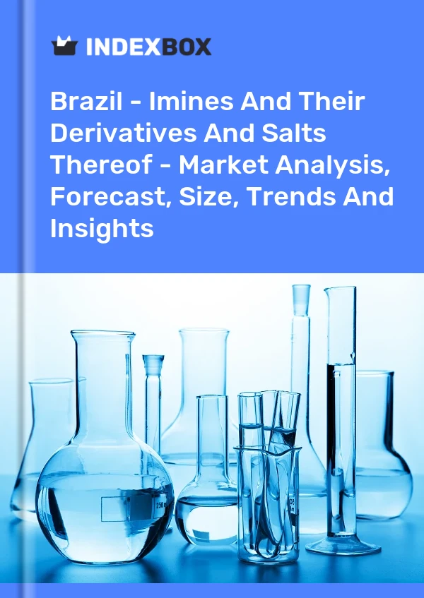Brazil - Imines And Their Derivatives And Salts Thereof - Market Analysis, Forecast, Size, Trends And Insights