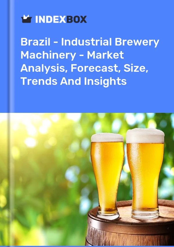 Brazil - Industrial Brewery Machinery - Market Analysis, Forecast, Size, Trends And Insights