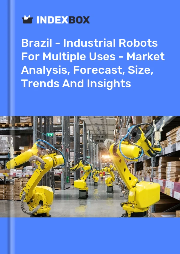 Report Brazil - Industrial Robots for Multiple Uses - Market Analysis, Forecast, Size, Trends and Insights for 499$