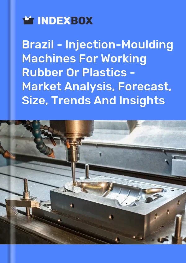 Brazil - Injection-Moulding Machines For Working Rubber Or Plastics - Market Analysis, Forecast, Size, Trends And Insights