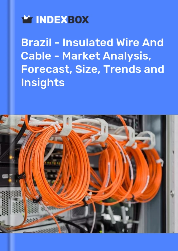 Report Brazil - Insulated Wire and Cable - Market Analysis, Forecast, Size, Trends and Insights for 499$