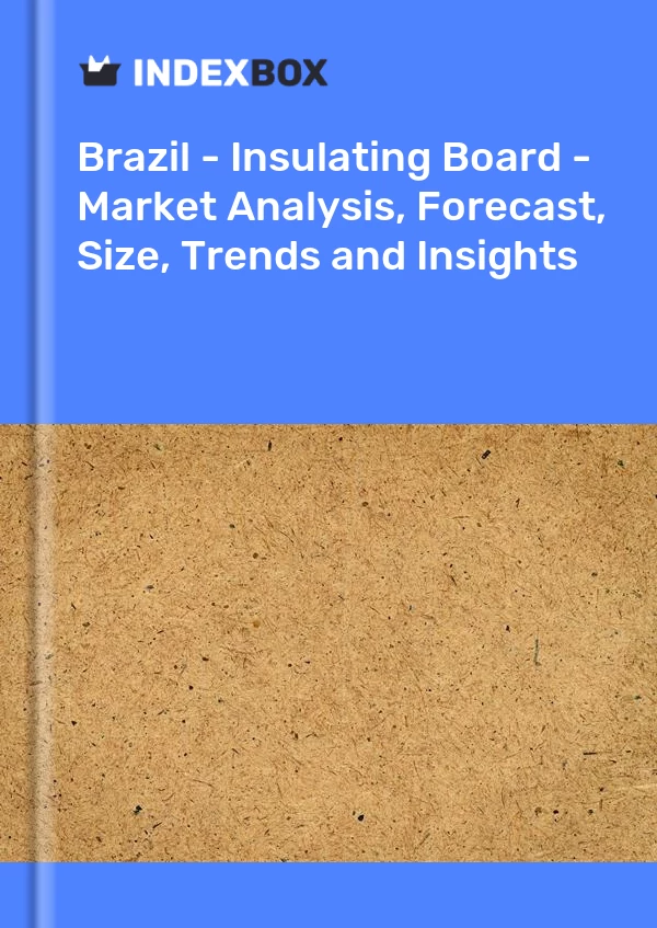 Report Brazil - Insulating Board - Market Analysis, Forecast, Size, Trends and Insights for 499$