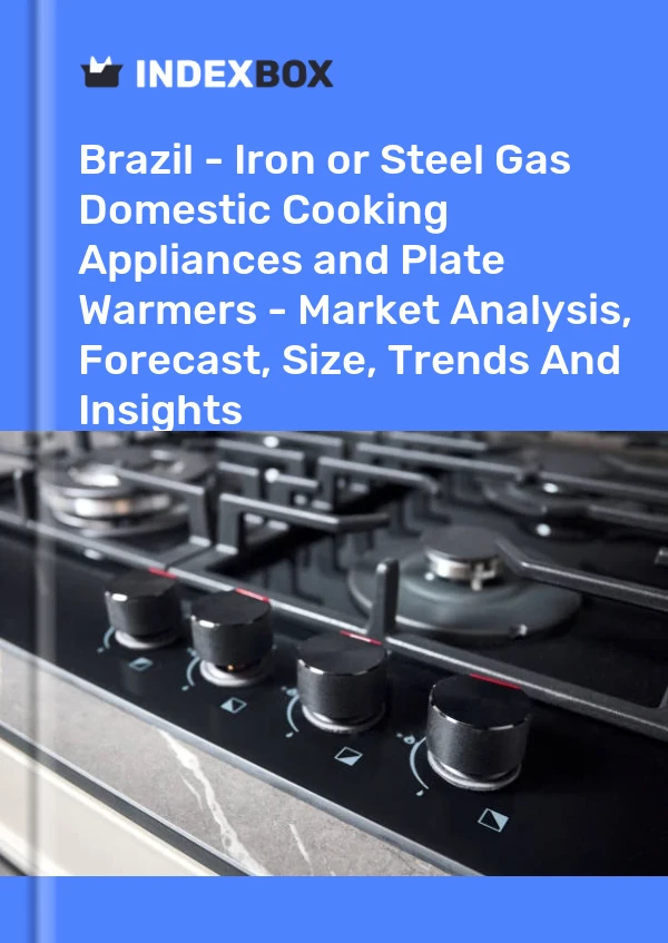 Report Brazil - Iron or Steel Gas Domestic Cooking Appliances and Plate Warmers - Market Analysis, Forecast, Size, Trends and Insights for 499$