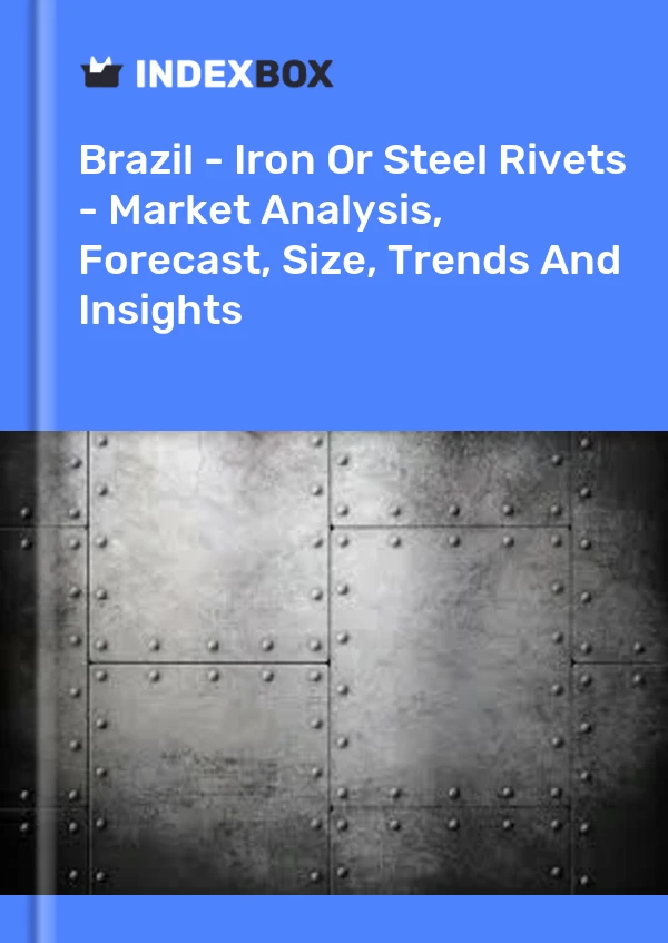 Report Brazil - Iron or Steel Rivets - Market Analysis, Forecast, Size, Trends and Insights for 499$