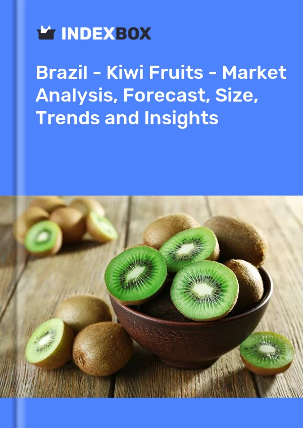 Report Brazil - Kiwi Fruits - Market Analysis, Forecast, Size, Trends and Insights for 499$