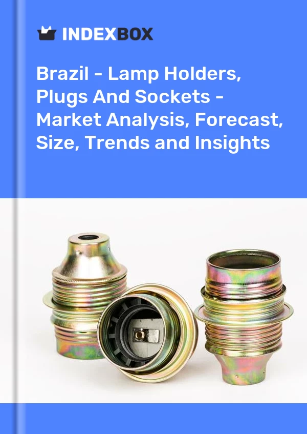 Report Brazil - Lamp Holders, Plugs and Sockets - Market Analysis, Forecast, Size, Trends and Insights for 499$