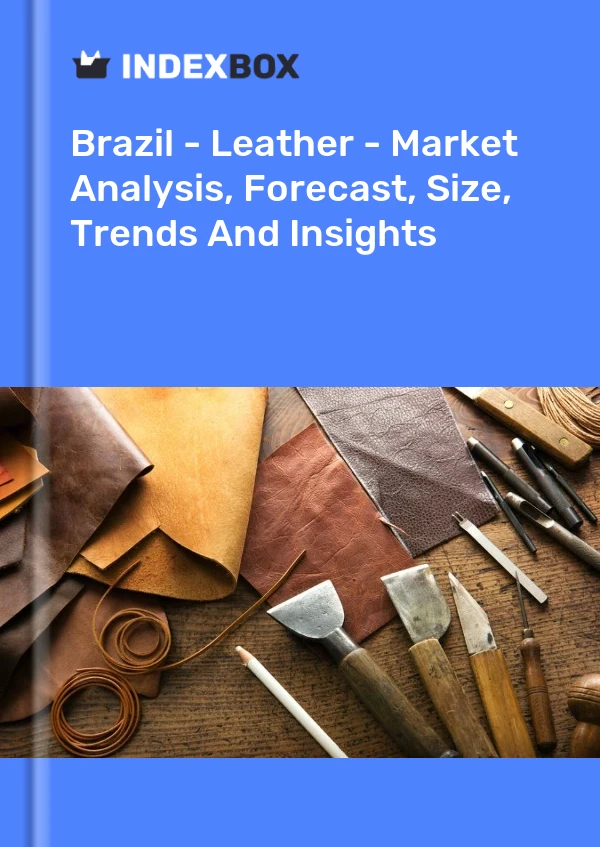 Brazil - Leather - Market Analysis, Forecast, Size, Trends And Insights