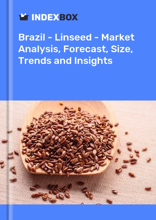 Report Brazil - Linseed - Market Analysis, Forecast, Size, Trends and Insights for 499$