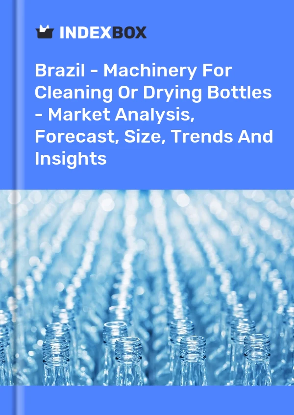 Report Brazil - Machinery for Cleaning or Drying Bottles - Market Analysis, Forecast, Size, Trends and Insights for 499$