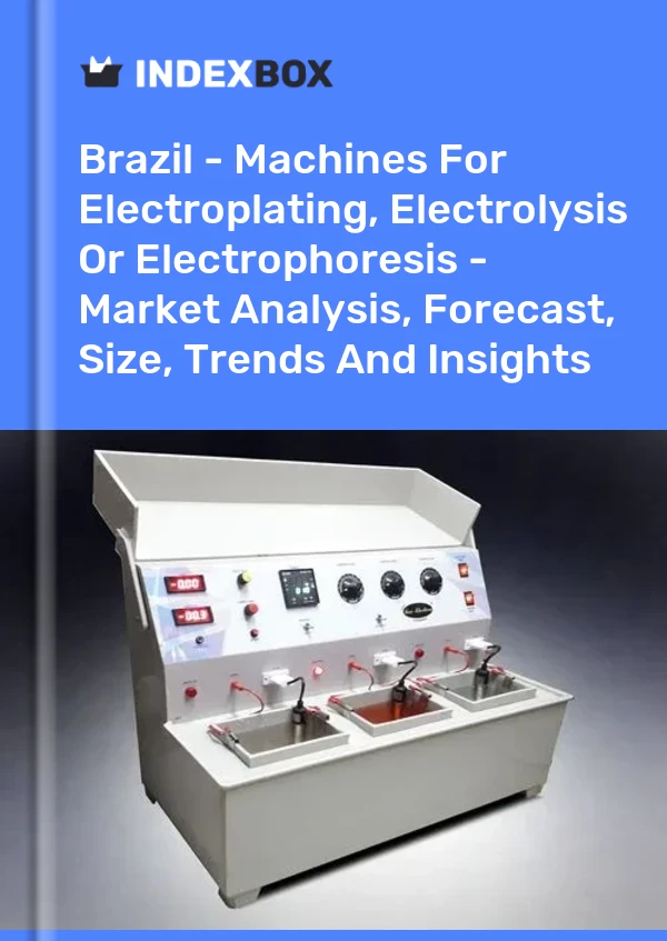 Report Brazil - Machines for Electroplating, Electrolysis or Electrophoresis - Market Analysis, Forecast, Size, Trends and Insights for 499$