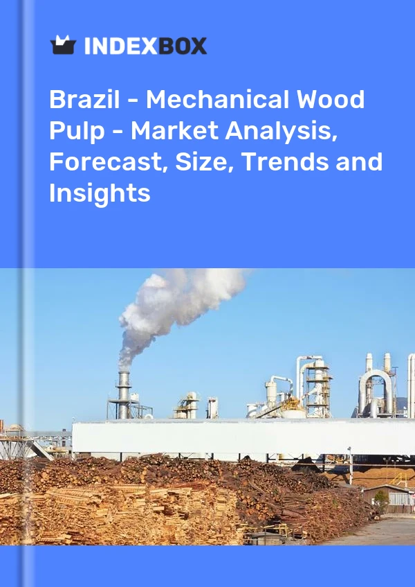 Report Brazil - Mechanical Wood Pulp - Market Analysis, Forecast, Size, Trends and Insights for 499$