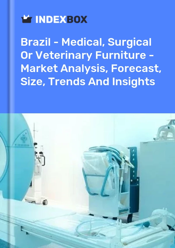 Report Brazil - Medical, Surgical or Veterinary Furniture - Market Analysis, Forecast, Size, Trends and Insights for 499$