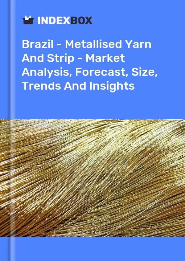 Report Brazil - Metallised Yarn and Strip - Market Analysis, Forecast, Size, Trends and Insights for 499$