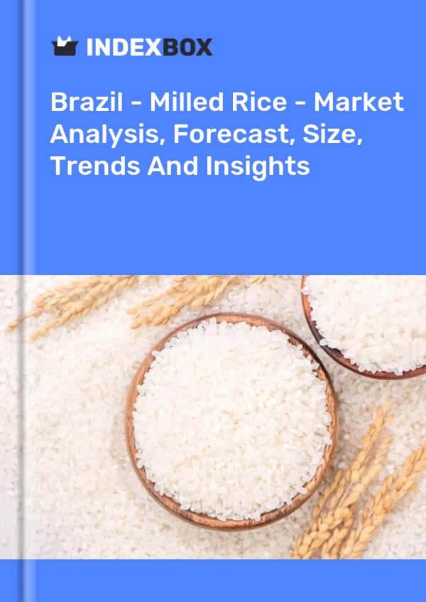 Report Brazil - Milled Rice - Market Analysis, Forecast, Size, Trends and Insights for 499$