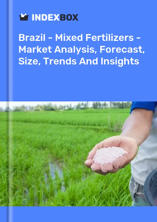 Brazil - Mixed Fertilizers - Market Analysis, Forecast, Size, Trends And Insights