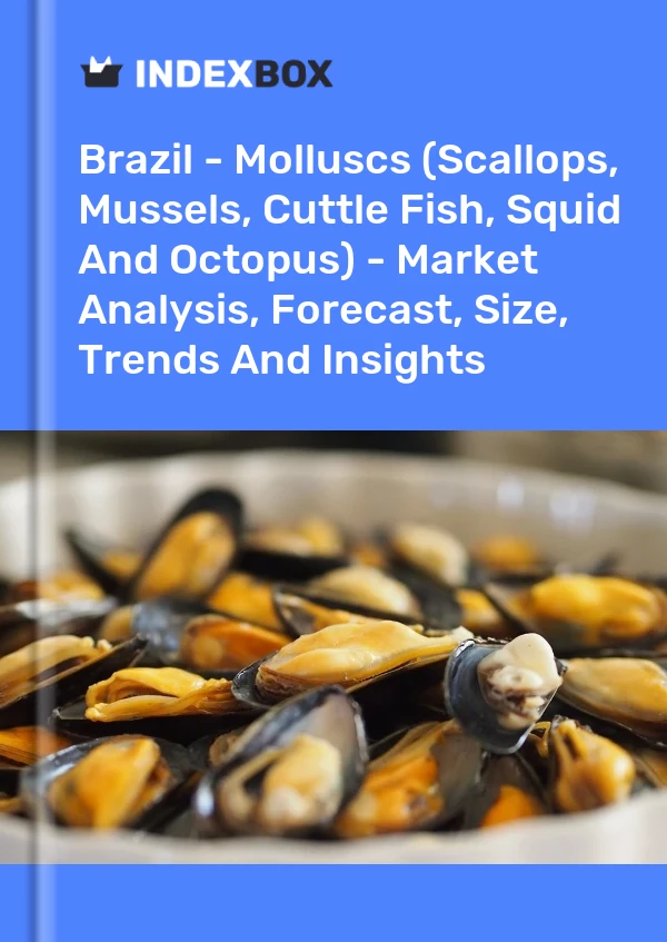Report Brazil - Molluscs (Scallops, Mussels, Cuttle Fish, Squid and Octopus) - Market Analysis, Forecast, Size, Trends and Insights for 499$