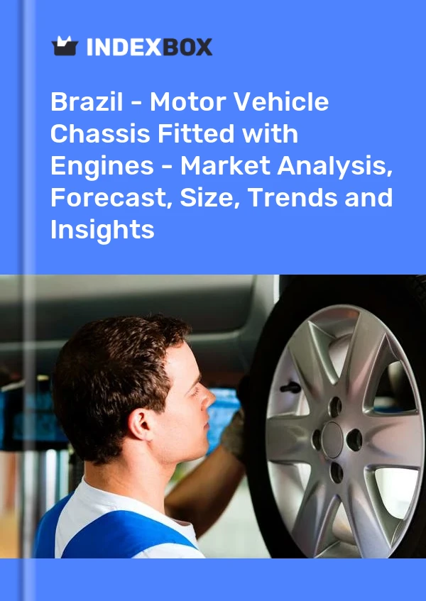 Brazil - Motor Vehicle Chassis Fitted with Engines - Market Analysis, Forecast, Size, Trends and Insights