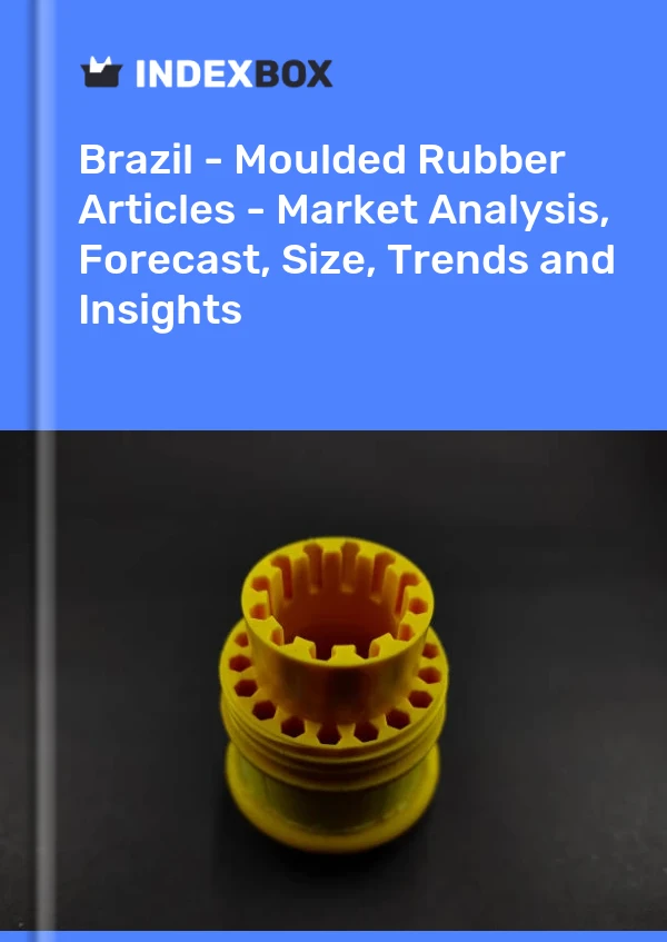 Brazil - Moulded Rubber Articles - Market Analysis, Forecast, Size, Trends and Insights