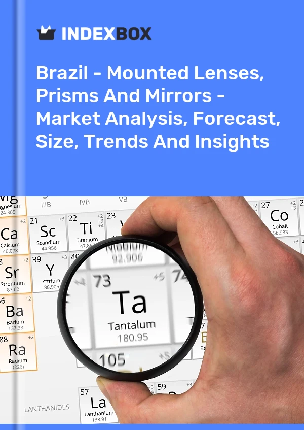 Brazil - Mounted Lenses, Prisms And Mirrors - Market Analysis, Forecast, Size, Trends And Insights