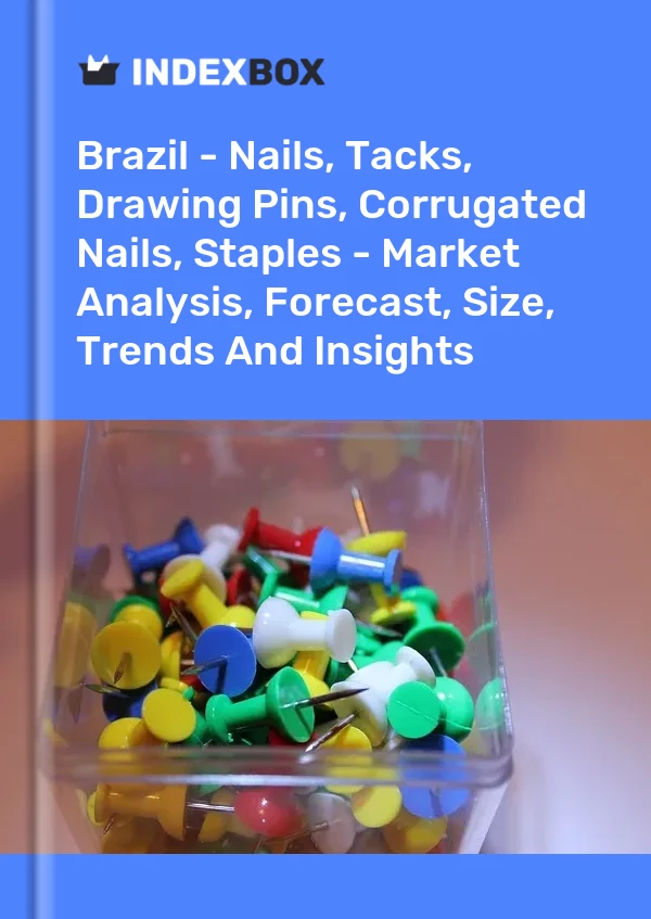 Report Brazil - Nails, Tacks, Drawing Pins, Corrugated Nails, Staples - Market Analysis, Forecast, Size, Trends and Insights for 499$