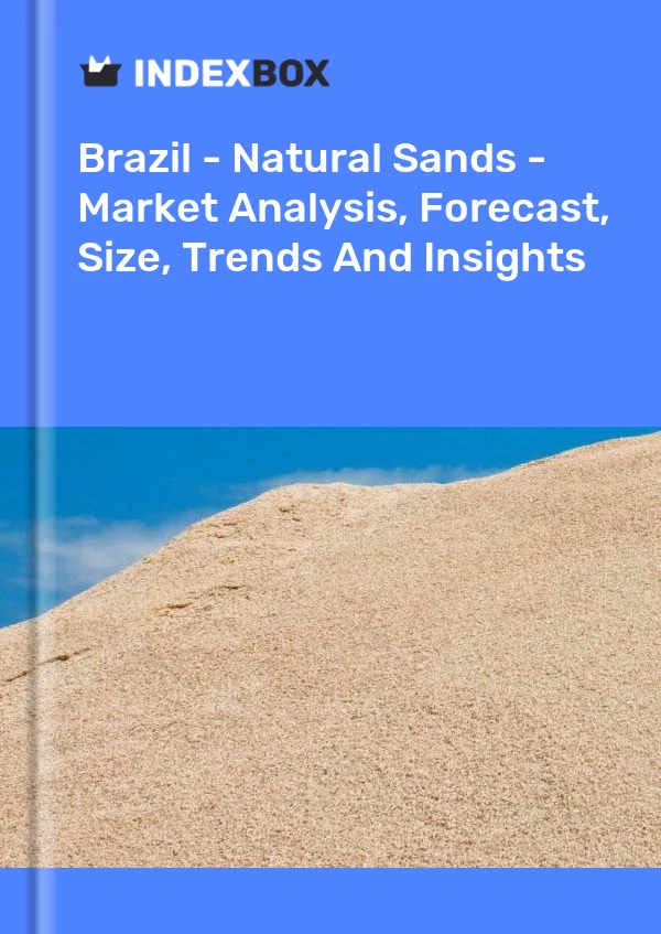 Report Brazil - Natural Sands - Market Analysis, Forecast, Size, Trends and Insights for 499$