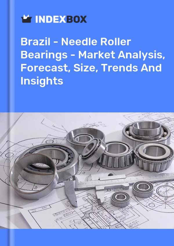 Brazil - Needle Roller Bearings - Market Analysis, Forecast, Size, Trends And Insights