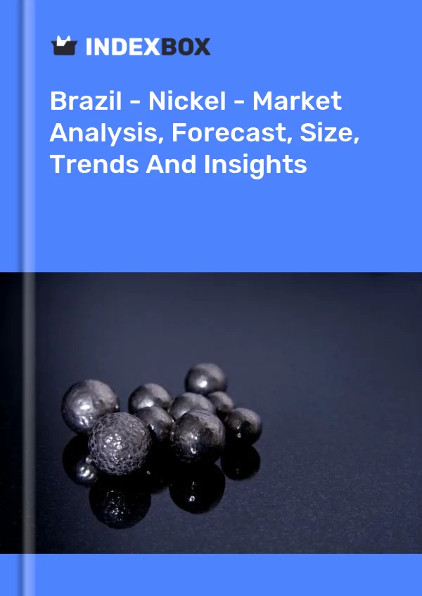 Report Brazil - Nickel - Market Analysis, Forecast, Size, Trends and Insights for 499$
