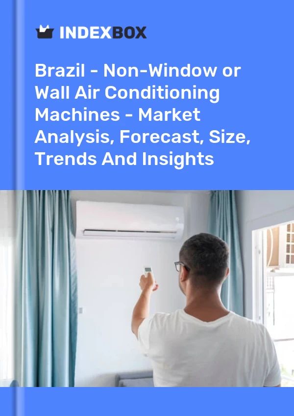 Brazil - Non-Window or Wall Air Conditioning Machines - Market Analysis, Forecast, Size, Trends And Insights