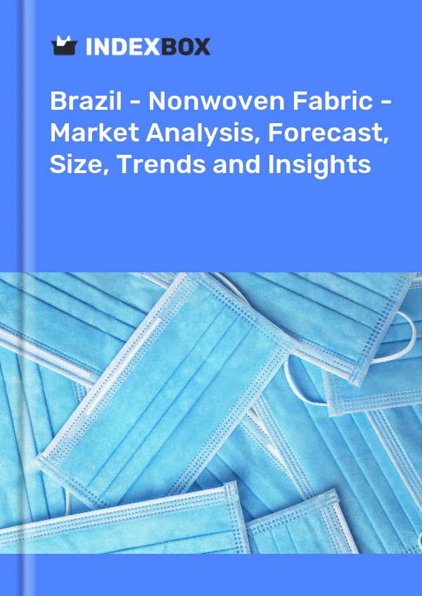 Brazil - Nonwoven Fabric - Market Analysis, Forecast, Size, Trends and Insights
