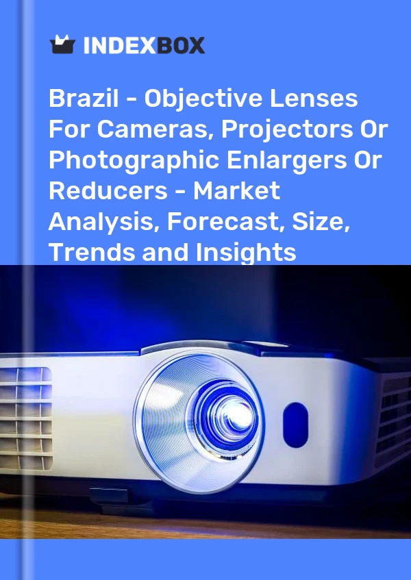 Report Brazil - Objective Lenses for Cameras, Projectors or Photographic Enlargers or Reducers - Market Analysis, Forecast, Size, Trends and Insights for 499$