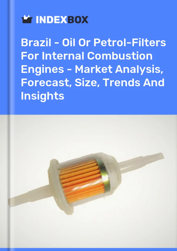 Report Brazil - Oil or Petrol-Filters for Internal Combustion Engines - Market Analysis, Forecast, Size, Trends and Insights for 499$