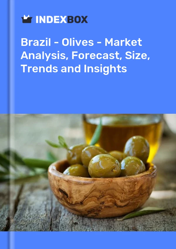 Report Brazil - Olives - Market Analysis, Forecast, Size, Trends and Insights for 499$