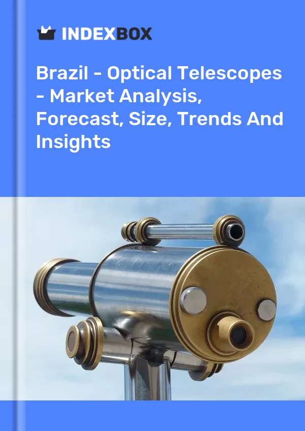 Report Brazil - Optical Telescopes - Market Analysis, Forecast, Size, Trends and Insights for 499$