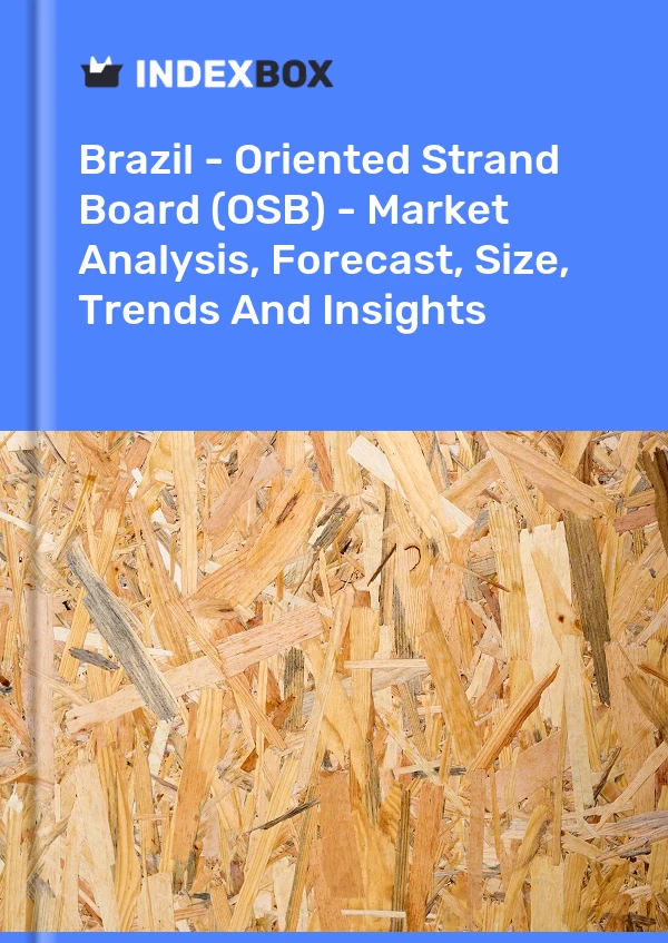 Report Brazil - Oriented Strand Board (OSB) - Market Analysis, Forecast, Size, Trends and Insights for 499$