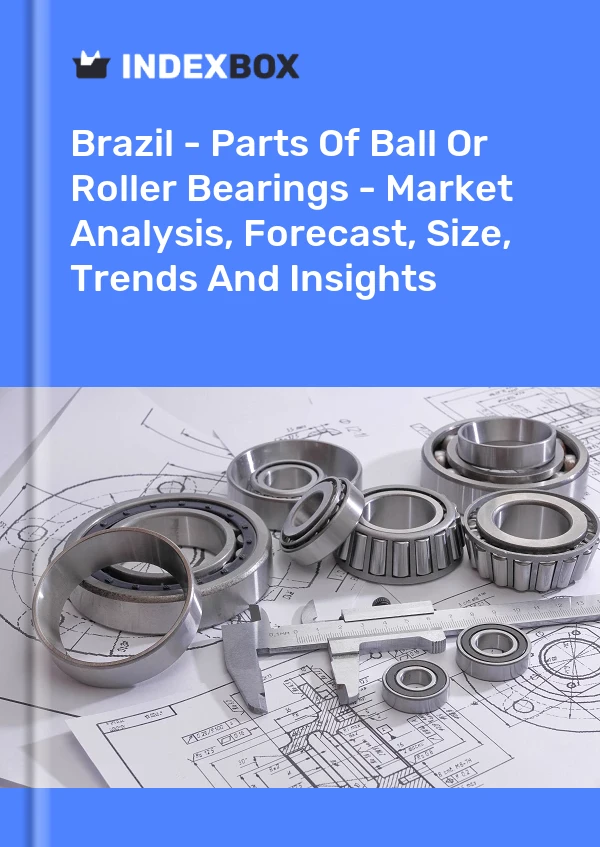 Brazil - Parts Of Ball Or Roller Bearings - Market Analysis, Forecast, Size, Trends And Insights