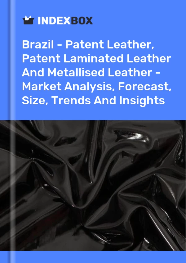 Report Brazil - Patent Leather, Patent Laminated Leather and Metallised Leather - Market Analysis, Forecast, Size, Trends and Insights for 499$