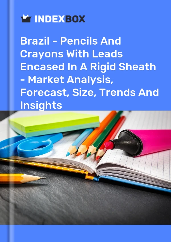 Report Brazil - Pencils and Crayons With Leads Encased in A Rigid Sheath - Market Analysis, Forecast, Size, Trends and Insights for 499$