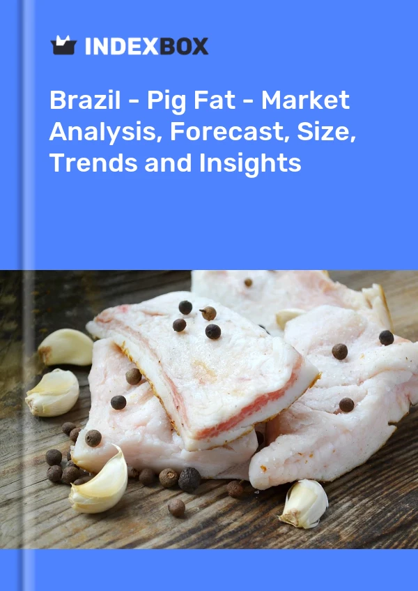 Brazil - Pig Fat - Market Analysis, Forecast, Size, Trends and Insights