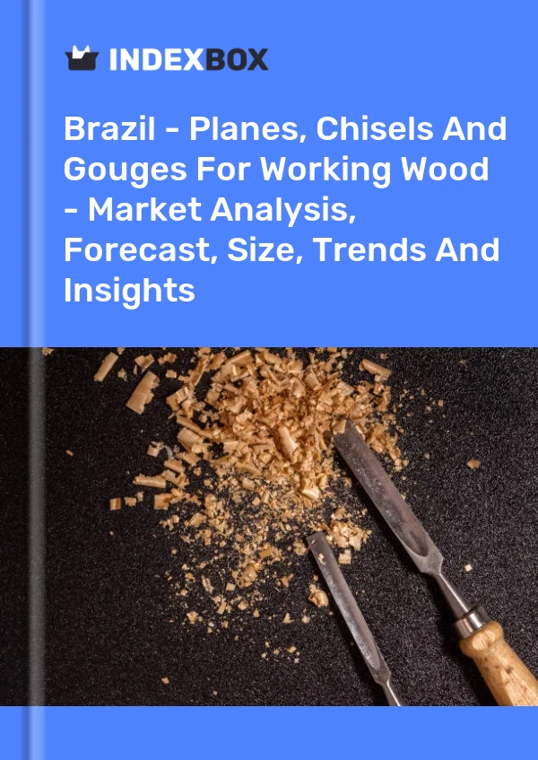Report Brazil - Planes, Chisels and Gouges for Working Wood - Market Analysis, Forecast, Size, Trends and Insights for 499$