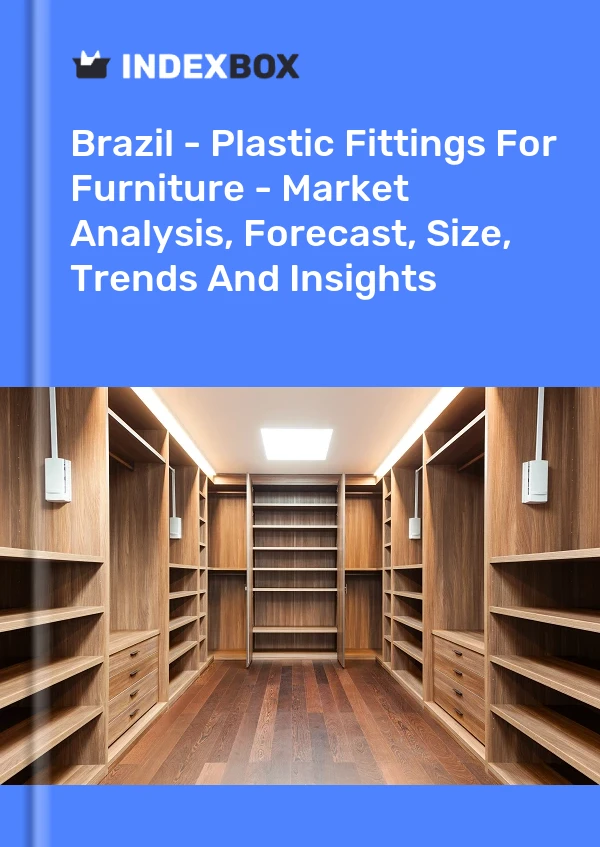 Brazil - Plastic Fittings For Furniture - Market Analysis, Forecast, Size, Trends And Insights