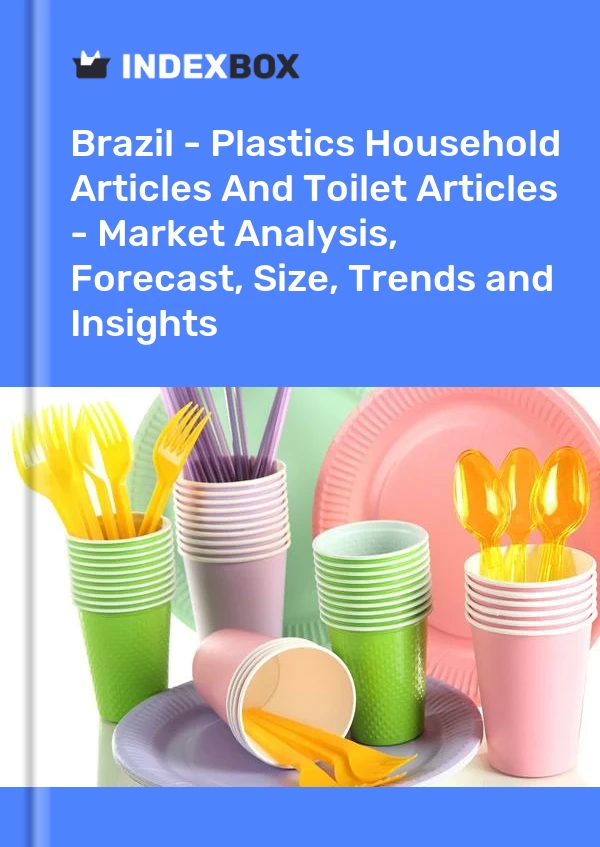 Brazil - Plastics Household Articles And Toilet Articles - Market Analysis, Forecast, Size, Trends and Insights
