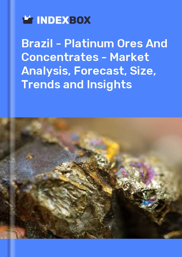 Report Brazil - Platinum Ores and Concentrates - Market Analysis, Forecast, Size, Trends and Insights for 499$
