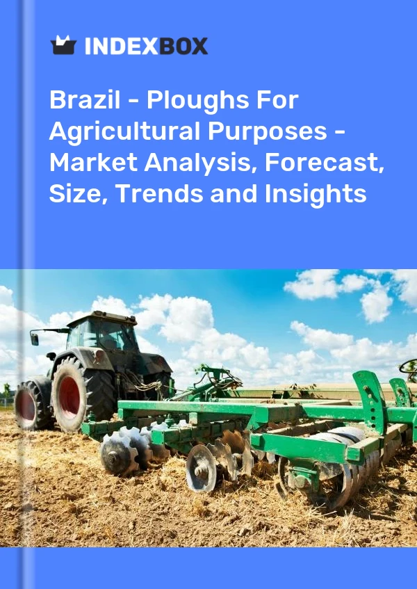 Brazil - Ploughs For Agricultural Purposes - Market Analysis, Forecast, Size, Trends and Insights