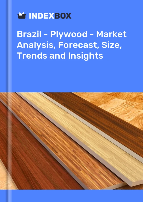 Brazil - Plywood - Market Analysis, Forecast, Size, Trends and Insights