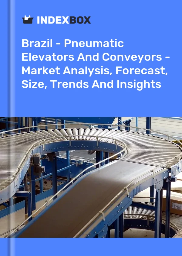Brazil - Pneumatic Elevators And Conveyors - Market Analysis, Forecast, Size, Trends And Insights