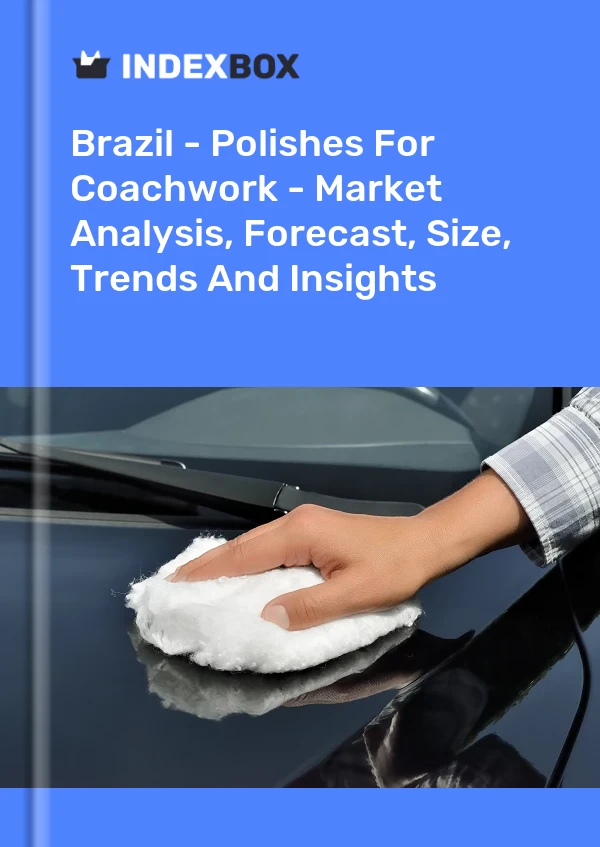 Report Brazil - Polishes for Coachwork - Market Analysis, Forecast, Size, Trends and Insights for 499$