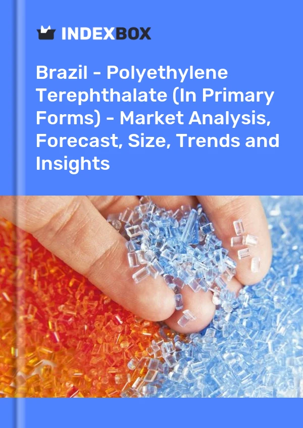 Report Brazil - Polyethylene Terephthalate (In Primary Forms) - Market Analysis, Forecast, Size, Trends and Insights for 499$
