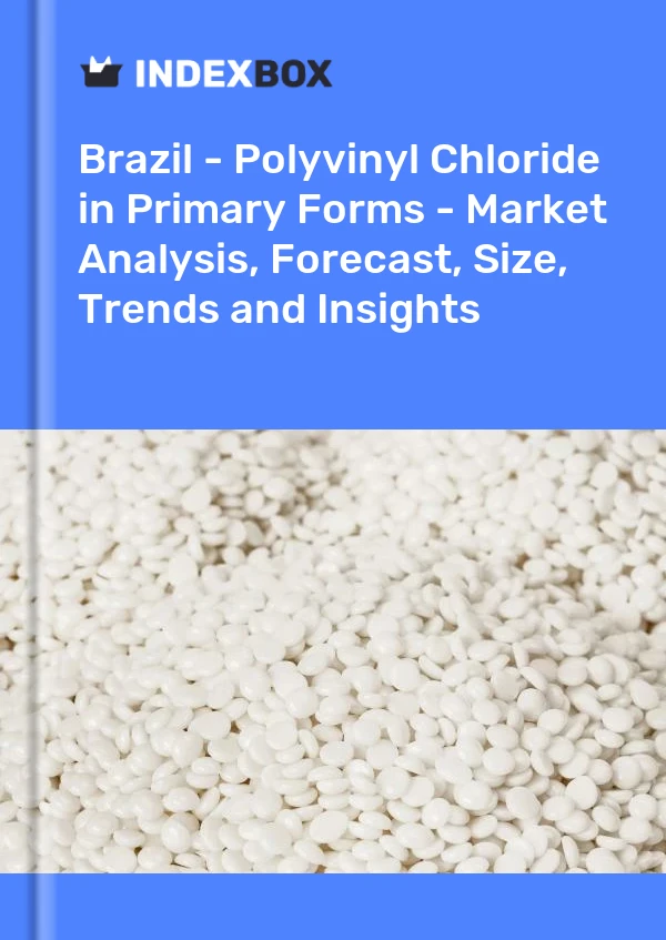 Brazil - Polyvinyl Chloride in Primary Forms - Market Analysis, Forecast, Size, Trends and Insights