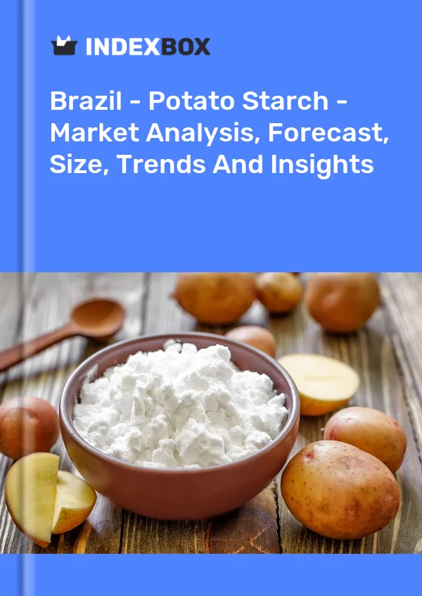 Brazil - Potato Starch - Market Analysis, Forecast, Size, Trends And Insights